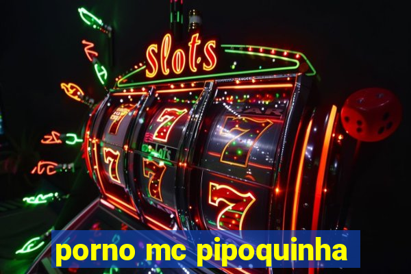 porno mc pipoquinha